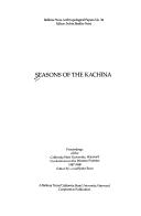 Cover of: Seasons of the Kachina: proceedings of the California State University, Hayward, conferences on the Western Pueblos, 1987-1988