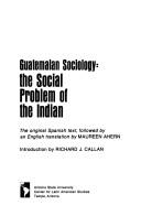 Cover of: Guatemalan sociology: the social problem of the Indian = Sociología guatemalteca : el problema social del Indio