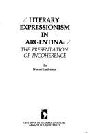 Cover of: Literary expressionism in Argentina: the presentation of incoherence