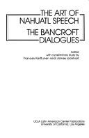 Cover of: The Art of Nahuatl Speech: The Bancroft Dialogues (Ucla Latin American Studies)