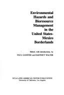 Cover of: Environmental hazards and bioresource management in the United States-Mexico borderlands by edited, with introductions, by Paul Ganster and Hartmut Walter.