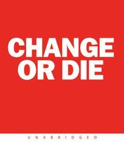 Cover of: Change or Die CD: The Three Keys to Change at Work and in Life