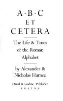 Cover of: A B C et cetera: the life & times of the Roman alphabet