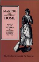 Cover of: Making the American Home Middle Class Women and Domestic Material Culture 1840-1940