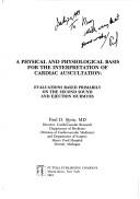 Cover of: A physical and physiological basis for the interpretation of cardiac auscultation by Paul D. Stein, Stein., Paul D. Stein