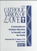 Cover of: The Catholic Vision of Love: A Curriculum for Christian Education in Sexuality and the Family  by Kris D. Stubna