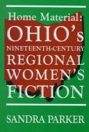 Cover of: Home material: Ohio's nineteenth-century regional women's fiction