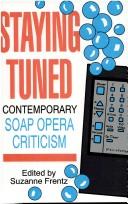 Cover of: Staying tuned: contemporary soap opera criticism