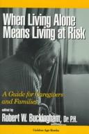 Cover of: When Living Alone Means Living at Risk by Robert W. Buckingham