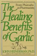 Cover of: The healing benefits of garlic by John Heinerman