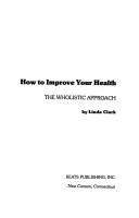 Cover of: How to improve your health: the wholistic approach