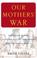 Cover of: Our mothers' war