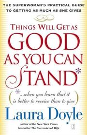 Cover of: Things Will Get as Good as You Can Stand: (. . . When you learn that it is better to receive than to give) The Superwoman's Practical Guide to Getting as Much as She Gives