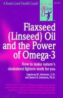 Flaxseed (linseed) oil and the power of omega-3 : how to make nature's cholesterol fighters work for you by Ingeborg Johnston, James R. Johnston