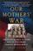 Cover of: Our Mothers' War