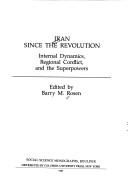 Cover of: Iran since the revolution: internal dynamics, regional conflict, and the superpowers