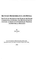 Cover of: Between Remembrance and Denial: The Fate of Jews in the Ways of the Polish Commonwealth During the Mid-Seventeenth Century As Shown in Contemporary Writings ... Research (East European Monographs)