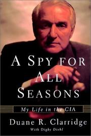 Cover of: A Spy For All Seasons by Duane R. Clarridge, Digby Diehl