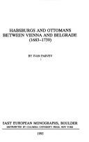 Cover of: Habsburgs and Ottomans Between Vienna and Belgrade: 1683-1739 (East European Monographs)