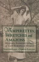 Cover of: Vampirettes, Wretches, and Amazons: Western Representations of East European Women (East European Monographs)