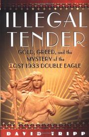 Cover of: Illegal tender: Gold, greed, and the mystery of the lost 1933 double eagle
