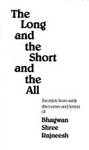 Cover of: The long and the short and the all: excerpts from early discourses and letters of Bhagwan Shree Rajneesh