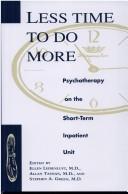 Cover of: Less time to do more: psychotherapy on the short-term inpatient unit