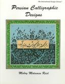 Cover of: Persian Calligraphic Designs (International Design Library)