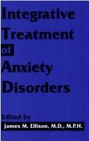 Cover of: Integrative Treatment of Anxiety Disorders | James M., M.D. Ellison
