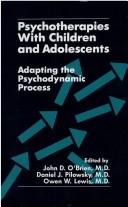 Cover of: Psychotherapies with children and adolescents by John D. O'Brien, Daniel Pilowsky, Owen W. Lewis