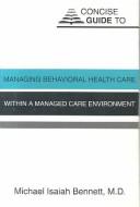 Cover of: Concise Guide to Managing Behavioral Health Care Within a Managed Care Environment (Concise Guides)