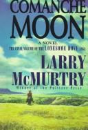 Cover of: Comanche moon by Larry McMurtry, Larry McMurtry