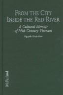 Cover of: From the city inside the Red River: a cultural memoir of mid-century Vietnam