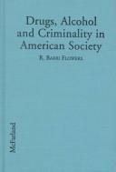 Cover of: Drugs, Alcohol and Criminality in American Society