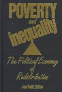 Cover of: Poverty and inequality: the political economy of redistribution