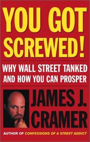 Cover of: You Got Screwed! Why Wall Street Tanked and How You Can Prosper by James J. Cramer