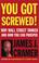 Cover of: You Got Screwed! Why Wall Street Tanked and How You Can Prosper