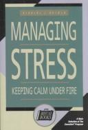 Cover of: Managing stress: keeping calm under fire