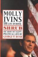 Cover of: Shrub: the short but happy political life of George W. Bush