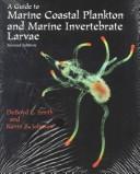 A guide to marine coastal plankton and marine invertebrate larvae by DeBoyd L. Smith, Kevin B. Johnson