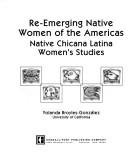 Cover of: Re-Emerging Native Women of the Americas: Native Chicana Latina Women's Studies