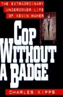 Cover of: Cop Without a Badge: The Extraordinary Undercover Life of Kevin Maher