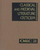 Cover of: Classical and Medieval Literature Criticism: Excerpts from Criticism of the Works of World Authors from Classical Antiquity Through the Fourteenth Century, ... and Medieval Literature Criticism)