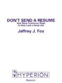 Cover of: Don't Send a Resume by Jeffrey J. Fox, Jeffery J Fox, Jeffrey J. Fox