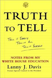 Cover of: Truth To Tell: Tell It Early, Tell It All, Tell It Yourself by Lanny J. Davis, Lanny J. Davis