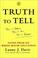 Cover of: Truth To Tell: Tell It Early, Tell It All, Tell It Yourself