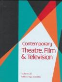 Cover of: Contemporary theatre, film and television: a biographical guide featuring performers, directors, writers, producers, designers, managers, choreographers, technicians, composers, executives, dancers and critics in the United States, Canada, Great Britain and the world