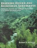 Cover of: Bridging human and ecological landscapes: participatory research and sustainable development in an Andean agricultural frontier