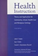 Cover of: HEALTH INSTRUCTION: THEORY AND APPLICATION FOR COMMUNITY, SCHOOL, HEALTH CARE AND WORKPLACE SETTINGS: Theory And Application For Community, School, Health Care And Workplace Settings