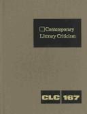 Cover of: CLC 167 Contemporary Literary Criticism: Criticism of the Works of Today's Novelists, Poets, Playwrights, Short Story Writers, Scriptwriters, and Other ... Writers (Contemporary Literary Criticism)